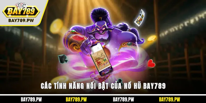 Các tính năng nổi bật của nổ hũ Bay789