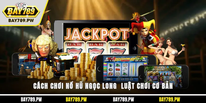 Cách chơi nổ hũ Ngọc Long - Luật chơi cơ bản