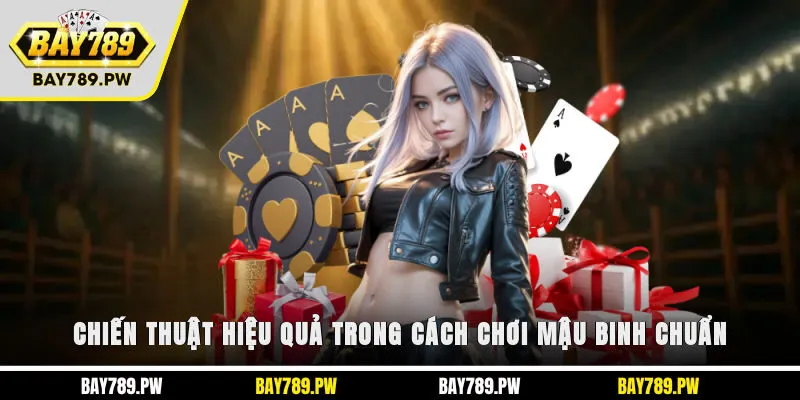 Chiến thuật hiệu quả trong cách chơi Mậu Binh chuẩn