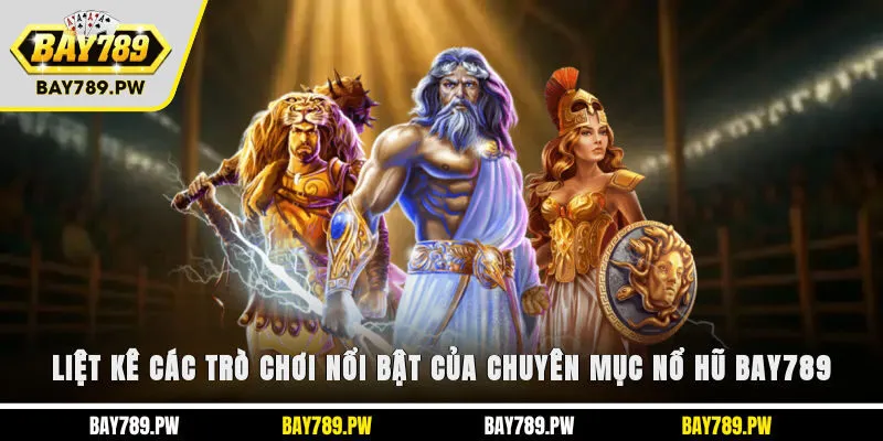 Liệt kê các trò chơi nổi bật của chuyên mục nổ hũ Bay789