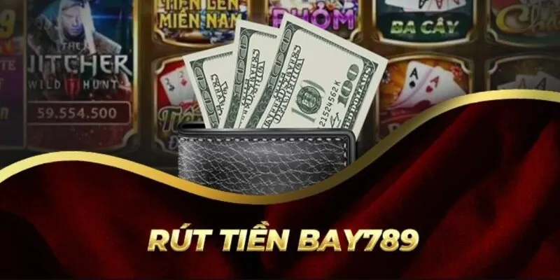 CÁCH RÚT TIỀN BAY789 THẦN TỐC VÀ HIỆU QUẢ TỪ A ĐẾN Z