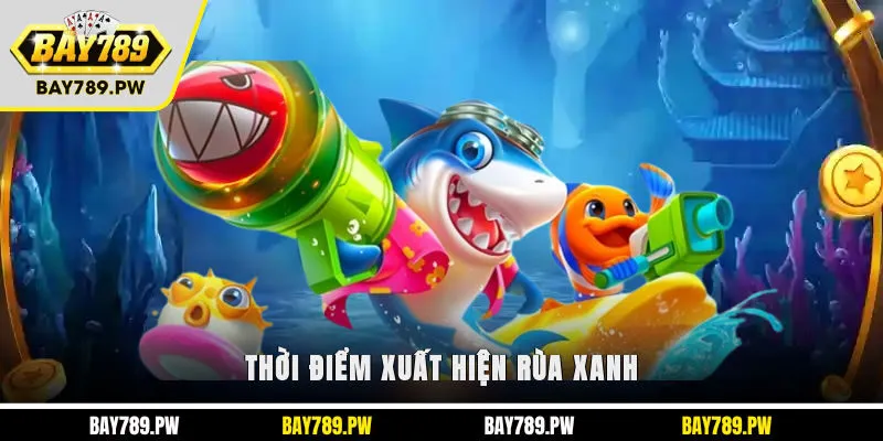 Thời điểm xuất hiện rùa xanh