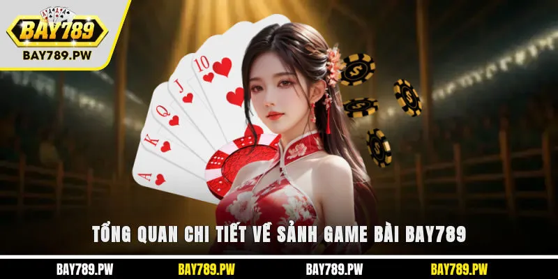 Tổng quan chi tiết về sảnh game bài Bay789